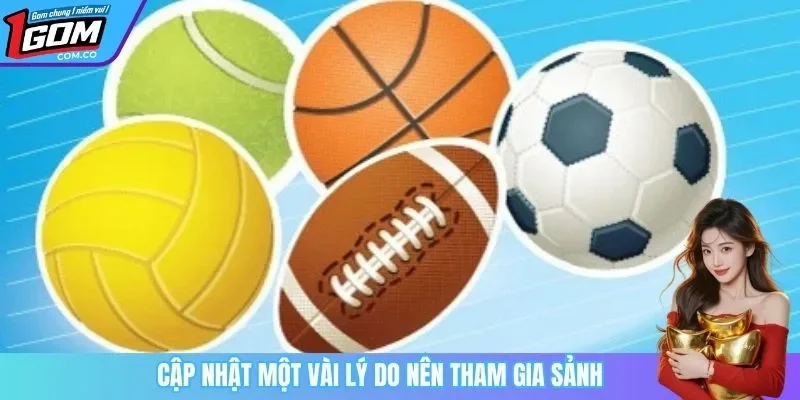 Cập nhật một vài lý do nên tham gia sảnh