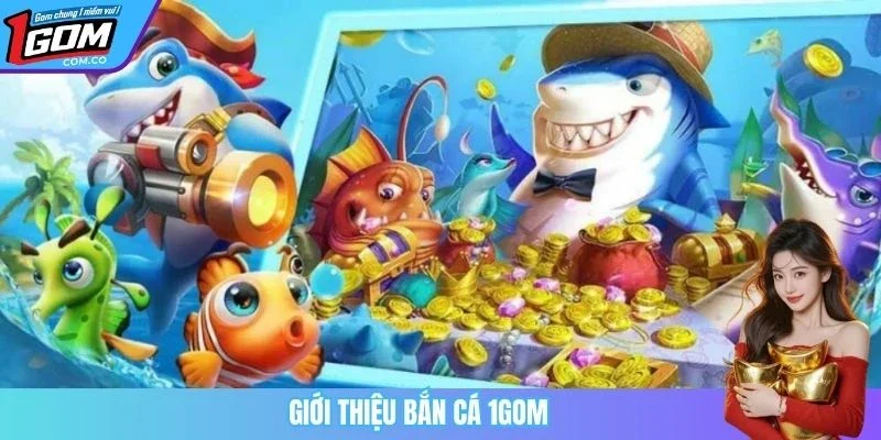 Giới thiệu bắn cá 1GOM