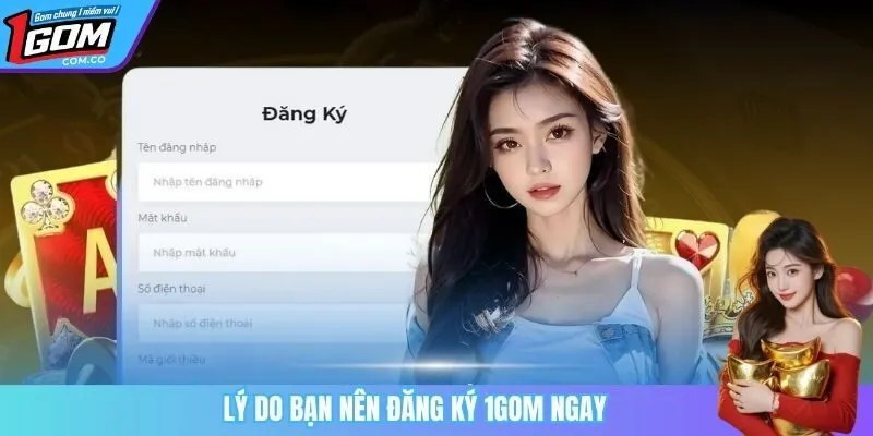 Lý do bạn nên đăng ký 1Gom ngay