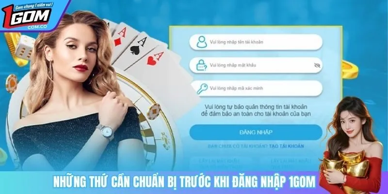 Những thứ cần chuẩn bị trước khi đăng nhập 1Gom
