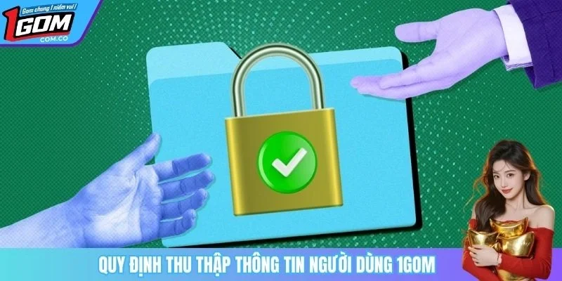 Quy định thu thập thông tin người dùng 1GOM