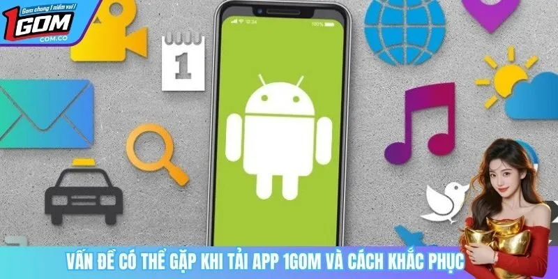 Vấn đề có thể gặp khi tải app 1Gom và cách khắc phục