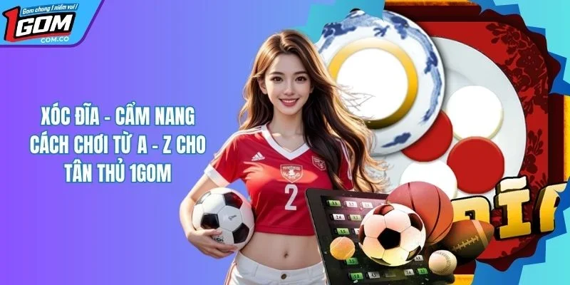 Xóc Đĩa 1GOM - Trò Chơi Đỏ Đen May Rủi Được Yêu Thích